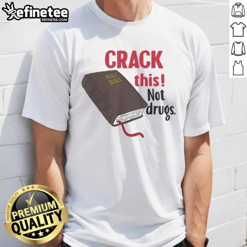 Hot Crack This Not Drugs Holy Bible Christian God T-Shirt featuring bold text and a vibrant design for faith-based fashion.