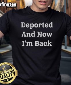 Hot Deported And Now I'M Back T-Shirt featuring bold text design, perfect for making a statement in casual wear.