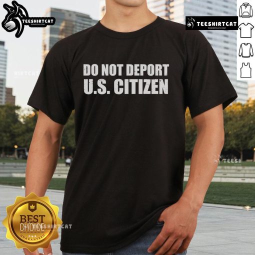 Hot Do Not Deport Us Citizen T-Shirt design featuring bold text and colorful graphics advocating for immigrant rights.