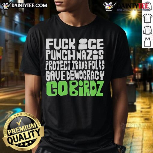 Hot Fck Ice Punch Nazis T-Shirt promoting trans rights and democracy with a fun 'Go Birds' design. Perfect for activists!