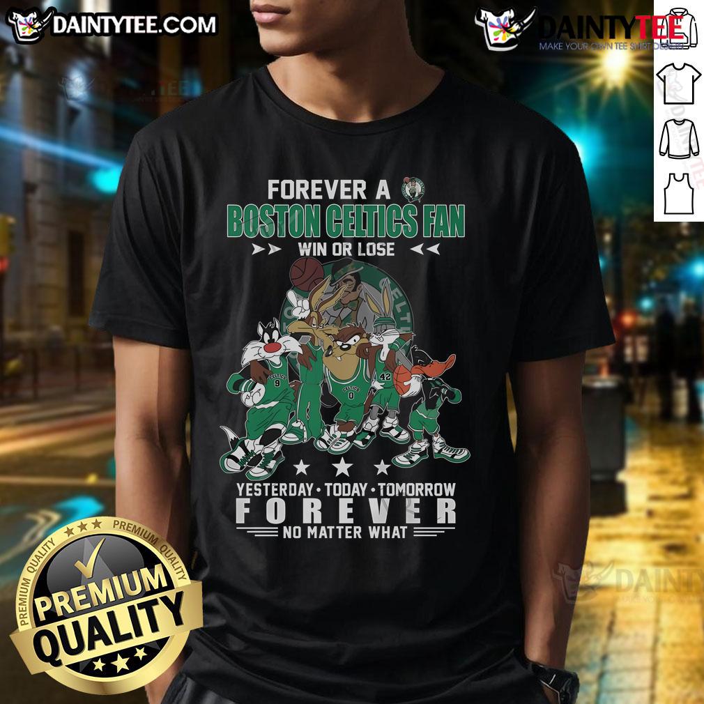 Hot Forever A Boston Celtics Fan Win Or Lose Yesterday Today Tomorrow Forever No Matter What T-Shirt Hot Forever Boston Celtics Fan T-Shirt: Win or Lose, Support Your Team Yesterday, Today, Tomorrow, Forever.