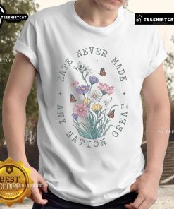 Hot Hate Never Made Any Nation Great T-Shirt featuring floral butterflies, perfect for Democrats and anti-Trump supporters.
