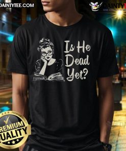 Hot Is He Dead Yet T-Shirt featuring a bold graphic design, perfect for fans of edgy humor and unique fashion statements.
