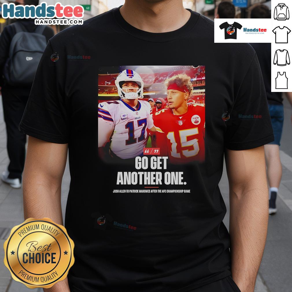 Hot Josh Allen Buffalo Bills And Patrick Mahomes Kansas City Chiefs Go Get Another One T-Shirt Hot Josh Allen Buffalo Bills and Patrick Mahomes Kansas City Chiefs t-shirt design for football fans celebrating rivalry.