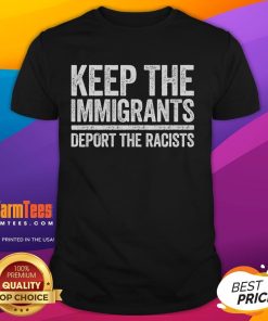 Pro-immigration T-shirt featuring 'Hot Keep The Immigrants Deport The Racists' slogan for activism and awareness.