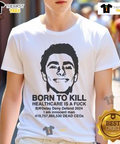Hot Luigi Mangione 'Born To Kill Healthcare Is A Fuck' T-Shirt featuring bold graphic design and edgy text.