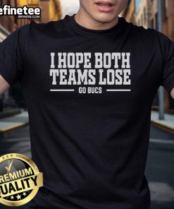 Hot Official I Hope Both Teams Lose Go Bucs T-Shirt featuring bold graphics and vibrant colors for football fans.