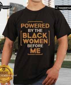 Hot Powered By The Black Before Me Black History Month T-Shirt featuring bold graphics and vibrant colors celebrating Black history.