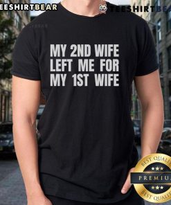 Funny t-shirt reading 'My 2nd wife left me for my 1st' showcasing humor in relationships and divorce.