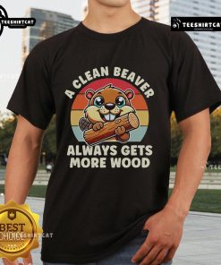 Nice A Clean Beaver Always Gets More Wood T-Shirt design featuring a playful beaver graphic and catchy text.