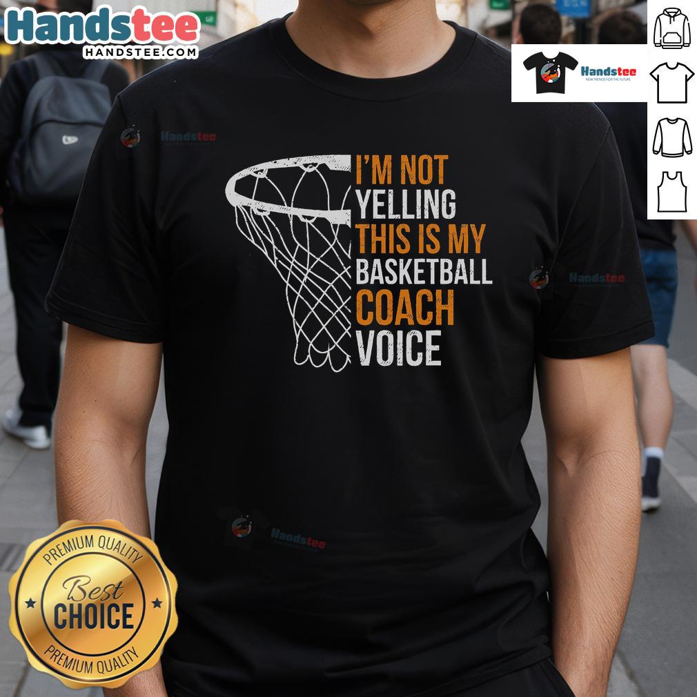 Nice Basketball Coach I'N Not Yelling This Is My Basketball Coach Voice T Shirt Basketball coach wearing 'Not Yelling, This Is My Coach Voice' T-shirt, emphasizing a fun and motivational coaching style.