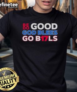 Nice Be Good Do Good God Bless Go Bill 17 T-Shirt featuring a positive message on a stylish graphic tee.