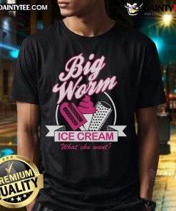 Nice Big Worm Ice Cream What Chu Want T-Shirt featuring a fun graphic design of a worm enjoying ice cream.