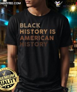 Nice Black History Is American History Melanin Black Pride T-Shirt showcasing pride in Black culture and heritage.
