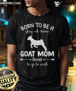 Funny 'Born To Be A Stay At Home Goat Mom' T-Shirt design, perfect for goat lovers balancing work and home life.