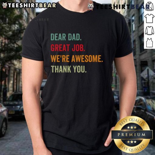 Nice Dear Dad Great Job We're Awesome Thank You T-Shirt featuring a heartfelt message for Father's Day gifts.
