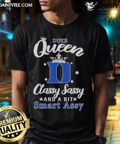 Nice Duke Blue Devils Queen T-Shirt featuring 'Classy Sassy And A Bit Smart Assy' design for stylish fans.