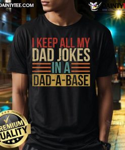 Funny 'Nice I Keep All My Dad Jokes In A Dadabase' T-Shirt featuring a humorous design for dad joke lovers.