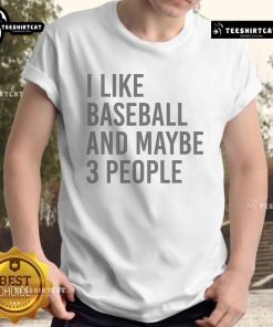 Funny 'Nice I Like Baseball And Maybe 3 People' T-Shirt featuring playful text for baseball lovers and humor enthusiasts.