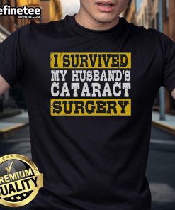 Alt Text: Funny 'I Survived My Husband's Cataract Surgery' T-Shirt showcasing humor and support for post-surgery recovery.