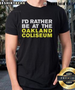 Alt Text: Nice I'd Rather Be At The Oakland Athletics Coliseum T-Shirt featuring a bold graphic design for A's fans.