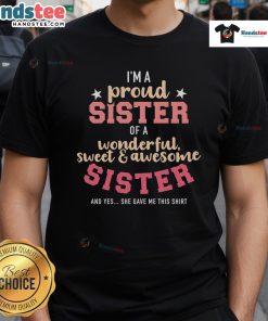 Alt Text: Proud sister t-shirt featuring 'I'm A Proud Sister Of Wonderful Sweet And Awesome Sister' design in bold letters.