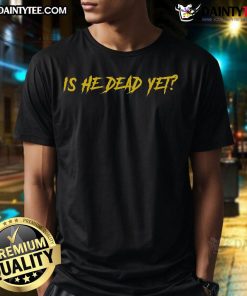 Nice Is He Dead Yet T-Shirt featuring a humorous graphic design perfect for fans of quirky apparel and unique fashion.