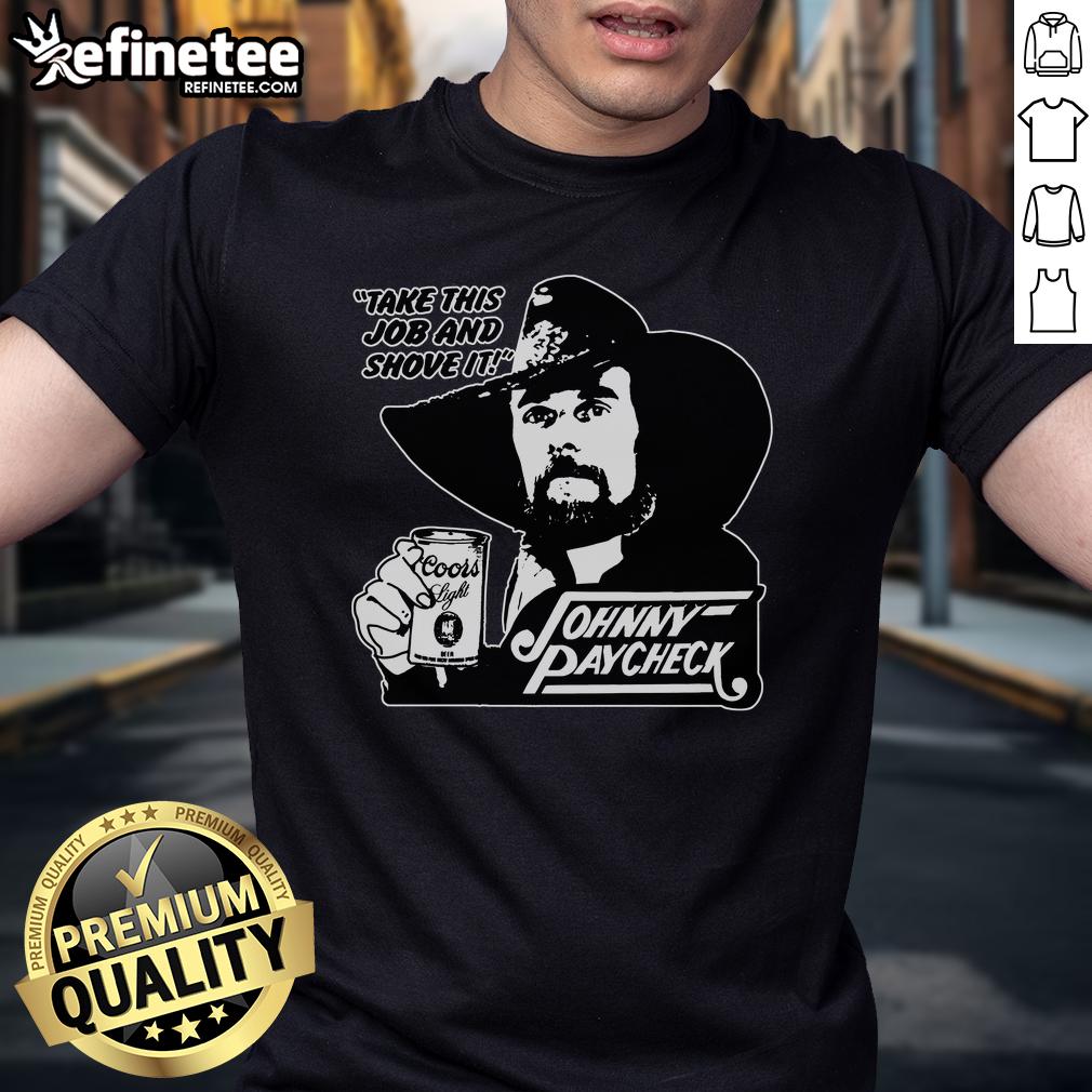 Nice Johnny Paycheck Take This Job And Shove It T Shirt Nice Johnny Paycheck Take This Job And Shove It T-Shirt featuring bold text and a classic design for fans of country music.