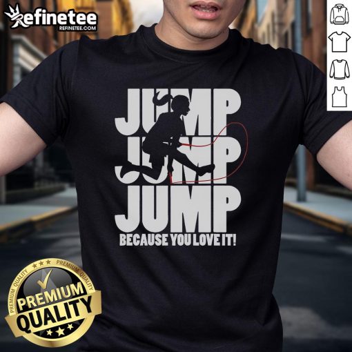 Womens 'Nice Jump Because You Love It' T-shirt featuring a fun jump rope design for fitness enthusiasts.