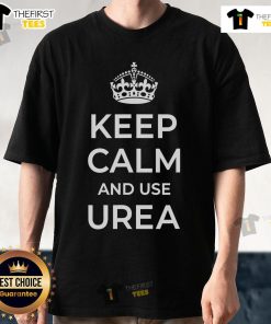 Nice Keep Calm And Use Urea T-Shirt featuring a stylish design with bold text for urea enthusiasts.