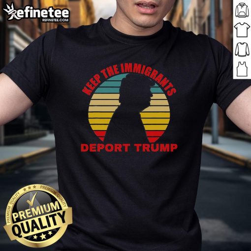 Retro anti-Trump T-shirt featuring 'Nice Keep The Immigrants Deport Trump' slogan, promoting immigration advocacy.