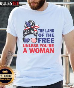 Alt Text: Nice Land Of The Free Unless You'Re A Woman T-Shirt featuring bold text design on a stylish graphic tee.