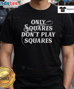 Nice Only Squares Don't Play Squares T-Shirt featuring a bold graphic design for trendy casual wear.