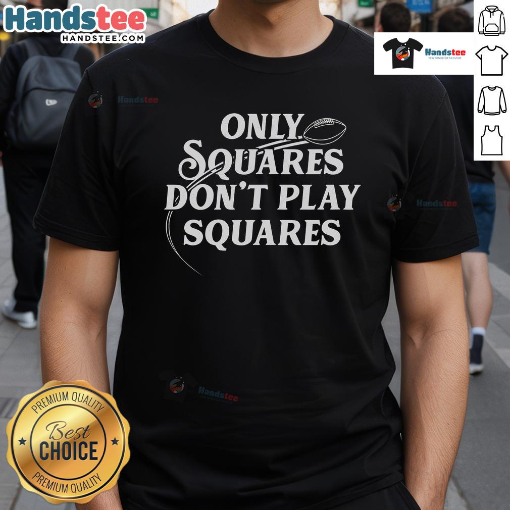 Nice Only Squares Don'T Play Squares T Shirt Nice Only Squares Don't Play Squares T-Shirt featuring a bold graphic design for trendy casual wear.