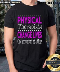 Nice Physical Therapist Change Lives One Movement At A Time T-Shirt featuring motivational design for therapists and fitness enthusiasts.