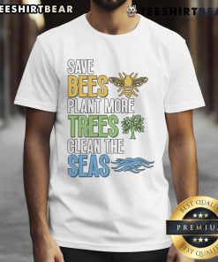 Nice Save Bees Plant More Trees Clean The Seas Environment T-Shirt showcasing eco-friendly message and vibrant design.