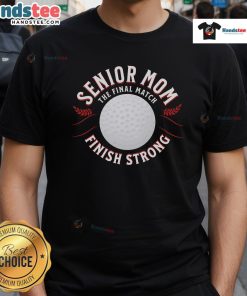 Nice Senior Mom The Final Match Finish Strong T-Shirt featuring a bold design for proud moms celebrating their seniors.