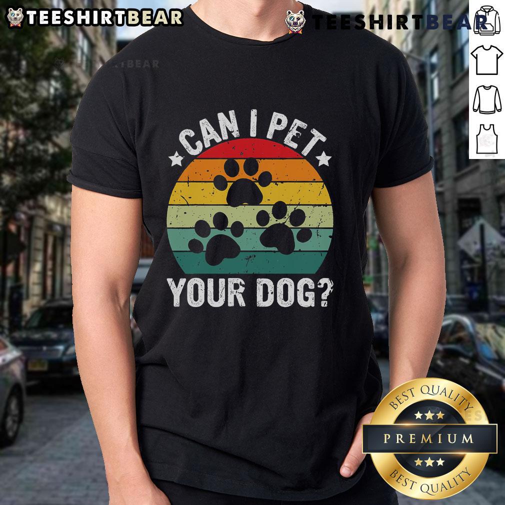 Nice Vintage Retro Can I Pet Your Dog T Shirt Nice vintage retro 'Can I Pet Your Dog' T-shirt design featuring playful typography and a dog graphic.