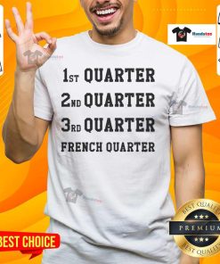 Official 1st Quarter 2nd Quarter 3rd Quarter French Quarter T-Shirt showcasing vibrant design for New Orleans fans.