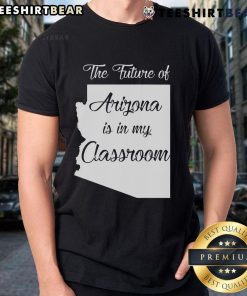 Official Arizona Teacher T-Shirt featuring 'The Future Of Arizona Is In My Classroom' slogan, perfect for educators.