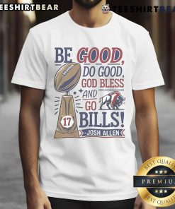 Official Be Good Do Good God Bless And Go Bills Josh Allen T-Shirt featuring a bold design for Buffalo Bills fans.