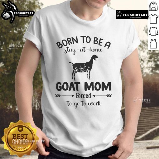 Official Born To Be A Stay At Home Goat Mom T-Shirt, perfect for goat lovers balancing work and family life.