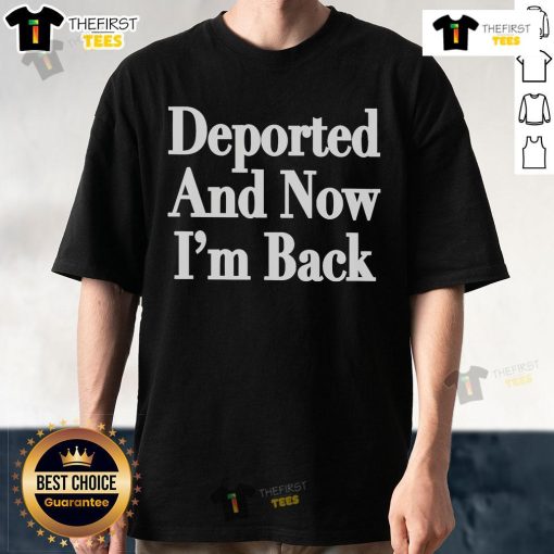 Official Deported And Now I'M Back T-Shirt featuring bold text design, perfect for expressing a comeback statement.