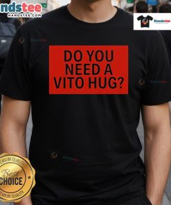 Alt Text: Official Do You Need A Vito Hug T-Shirt featuring a fun graphic design perfect for fans and gift-givers.