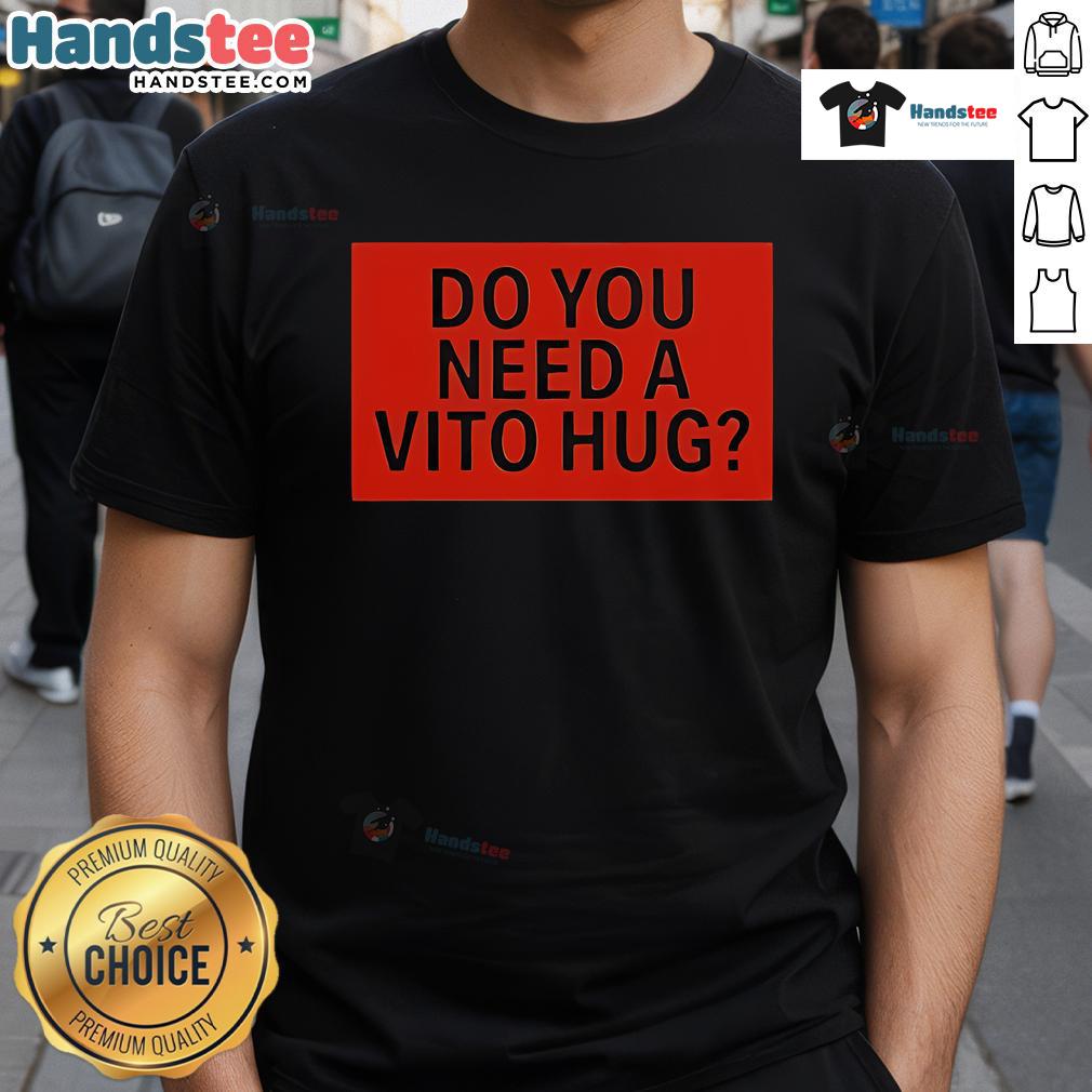 Official Do You Need A Vito Hug T Shirt Alt Text: Official Do You Need A Vito Hug T-Shirt featuring a fun graphic design perfect for fans and gift-givers.