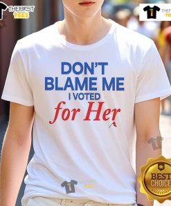 Official Don't Blame Me I Voted For Her T-Shirt featuring bold text design in a stylish, casual fit for supporters.