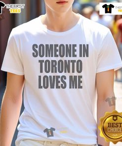 Alt Text: Official Drake 'Someone In Toronto Loves Me' T-Shirt featuring bold text design, perfect for fans of Drake and Toronto.