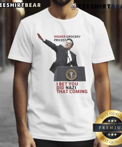 Official Elon Musk Higher Grocery Prices t-shirt featuring humorous 'I Bet You Did Nazi That Coming' design.