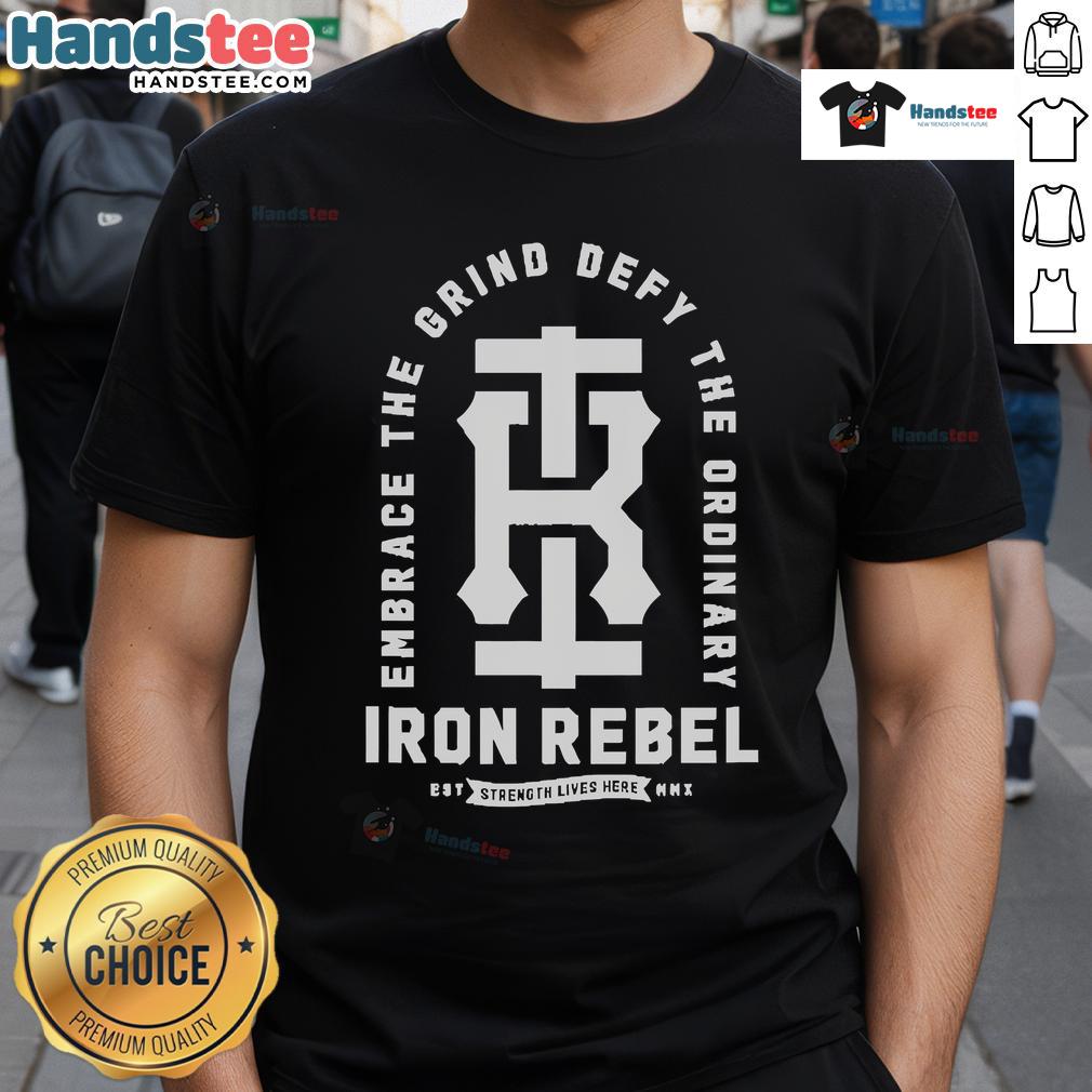 Official Embrace The Grind Defy The Ordinary Iron Rebel Est Strength Lives Here T-Shirt Alt Text: Official Embrace The Grind Defy The Ordinary Iron Rebel Est Strength Lives Here T-Shirt in bold design.