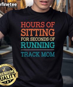 Mom T-Shirt featuring 'Official Hours Of Sitting For Seconds Of Running' design, perfect for proud track and field moms.